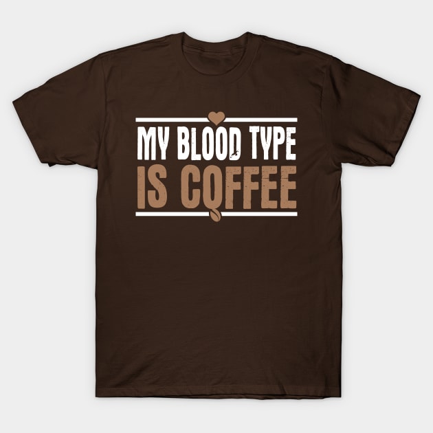 My Blood Type Is Coffee T-Shirt by kimmieshops